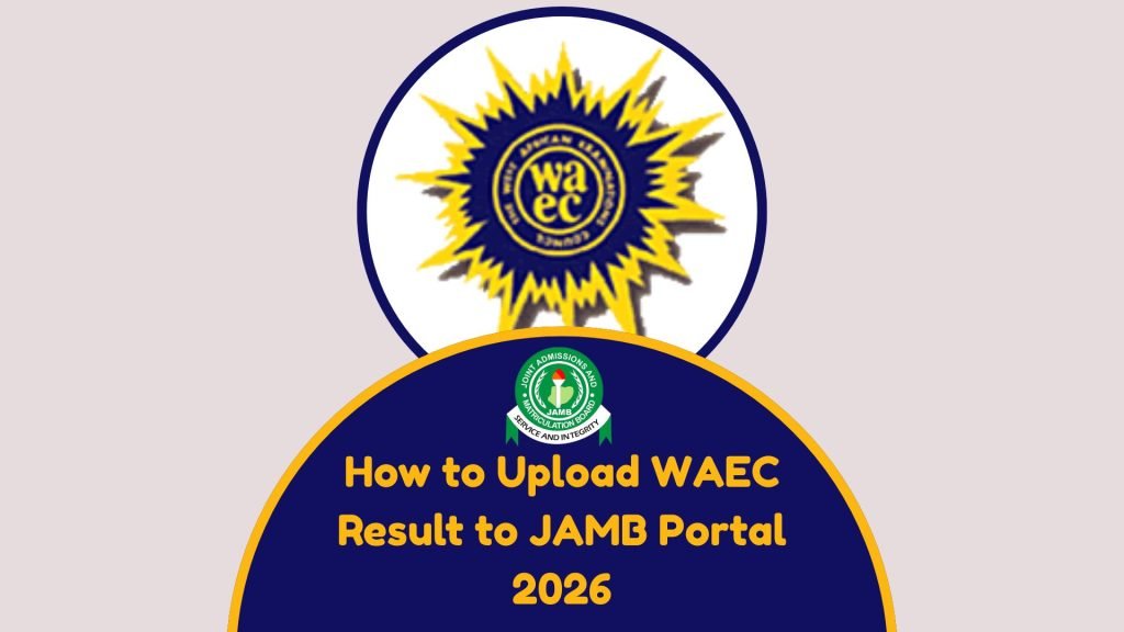 How to Upload WAEC Result to JAMB Portal 2026