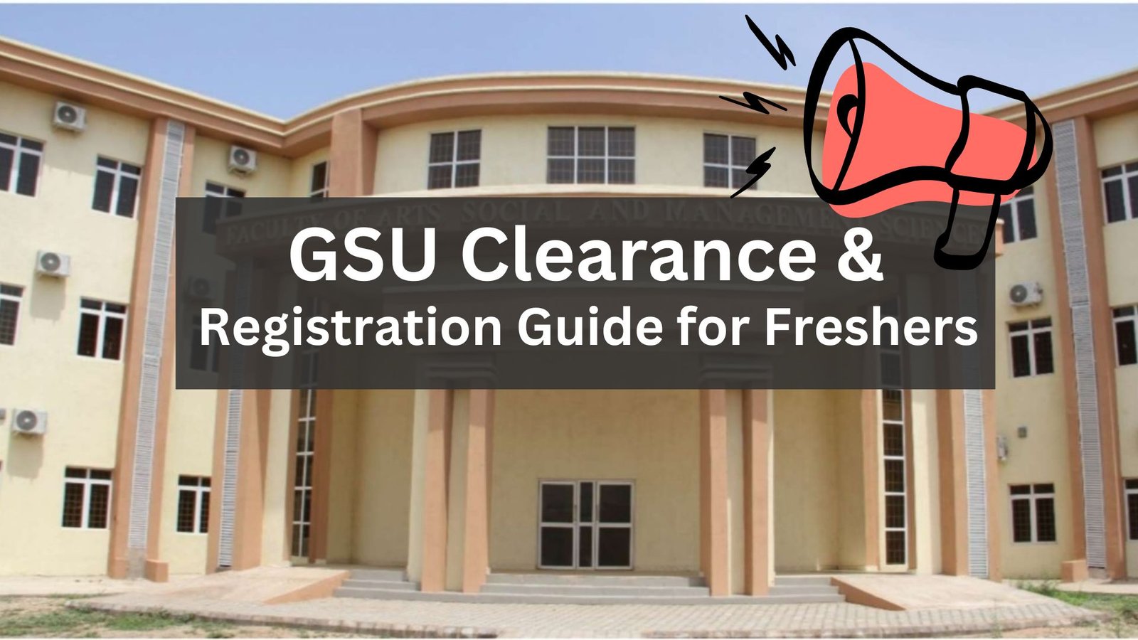 GSU Clearance & Registration Guide for Freshers 2025