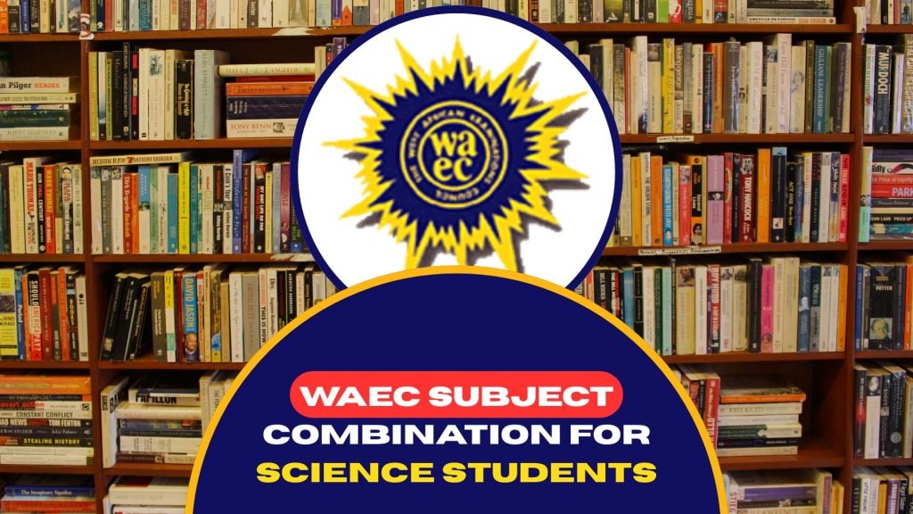 WAEC Subject Combination for Science Students 2026