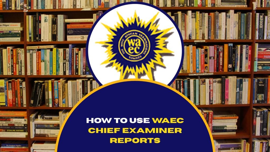 How to Use WAEC Chief Examiner Reports in 2025