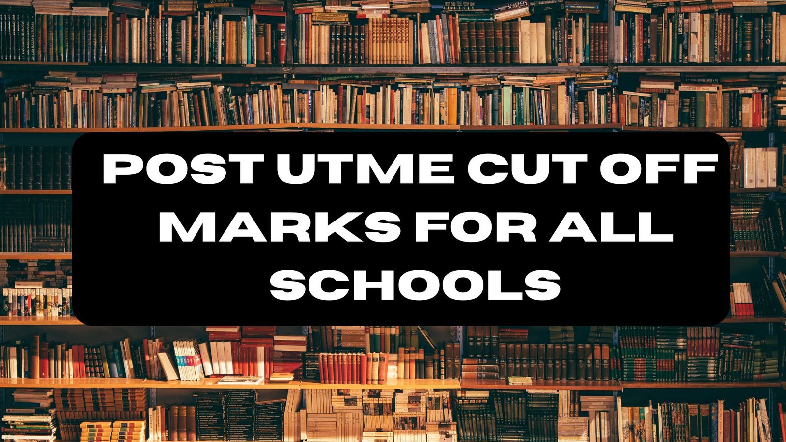 Post UTME 2026 Cut Off Marks for All Schools